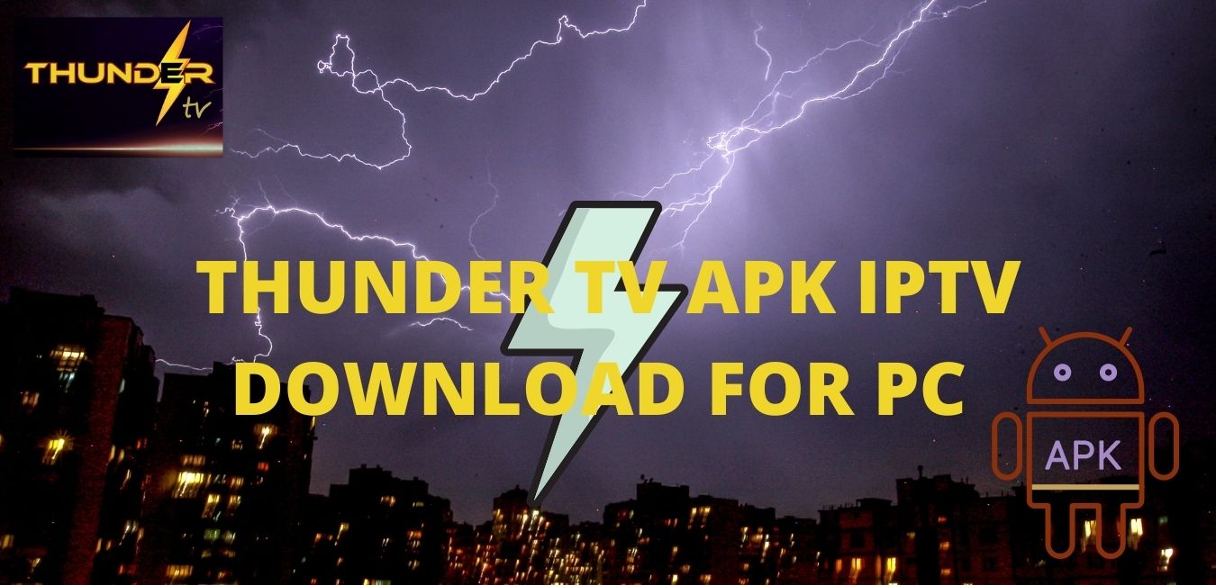 THUNDER TV APK IPTV DOWNLOAD FOR PC WITH FIRE STICK
