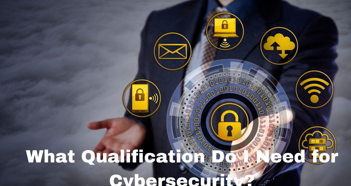 what-qualification-do-i-need-for-cybersecurity