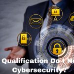 What Qualification Do I Need for Cybersecurity