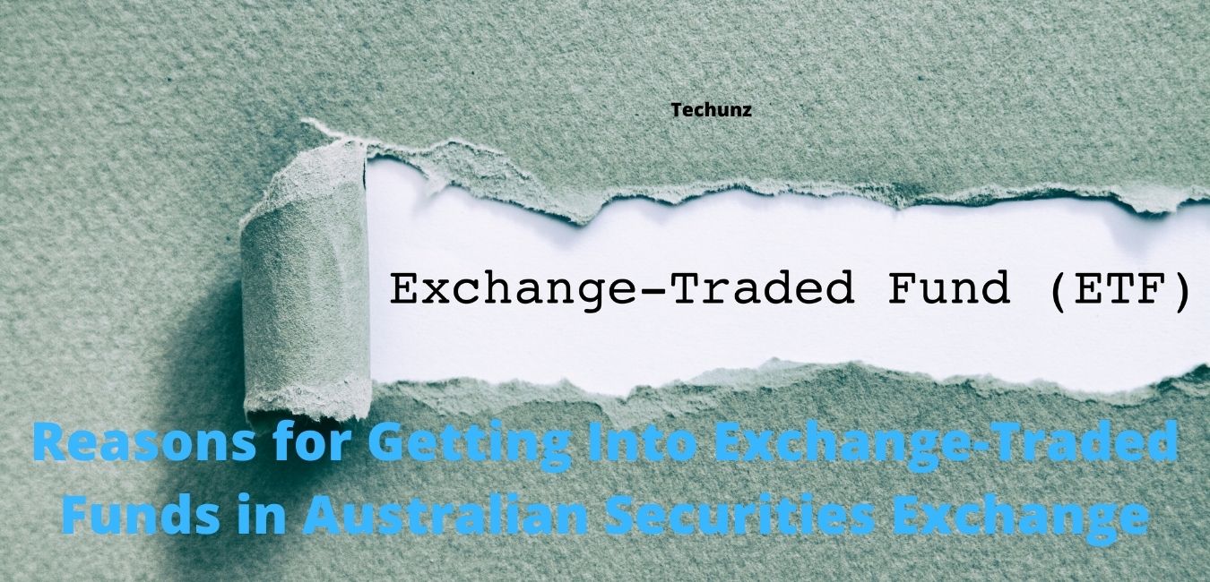 Reasons for Getting Into Exchange-Traded Funds in Australian Securities Exchange