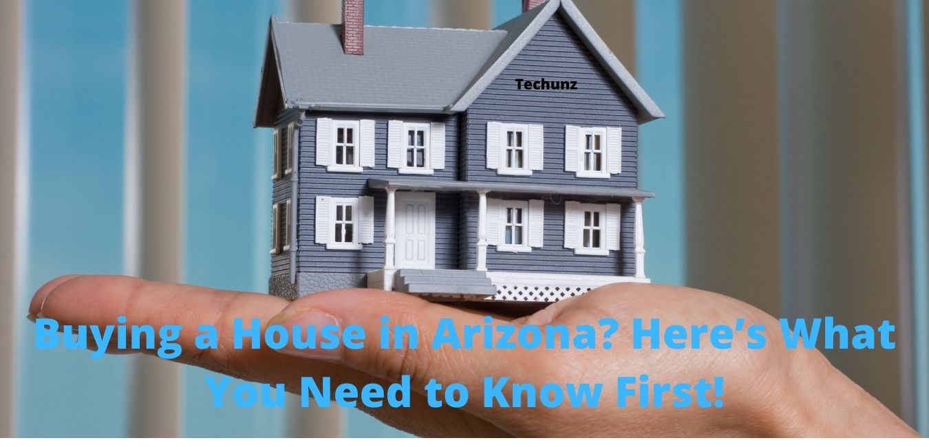 Buying a House in Arizona? Here’s What You Need to Know First!