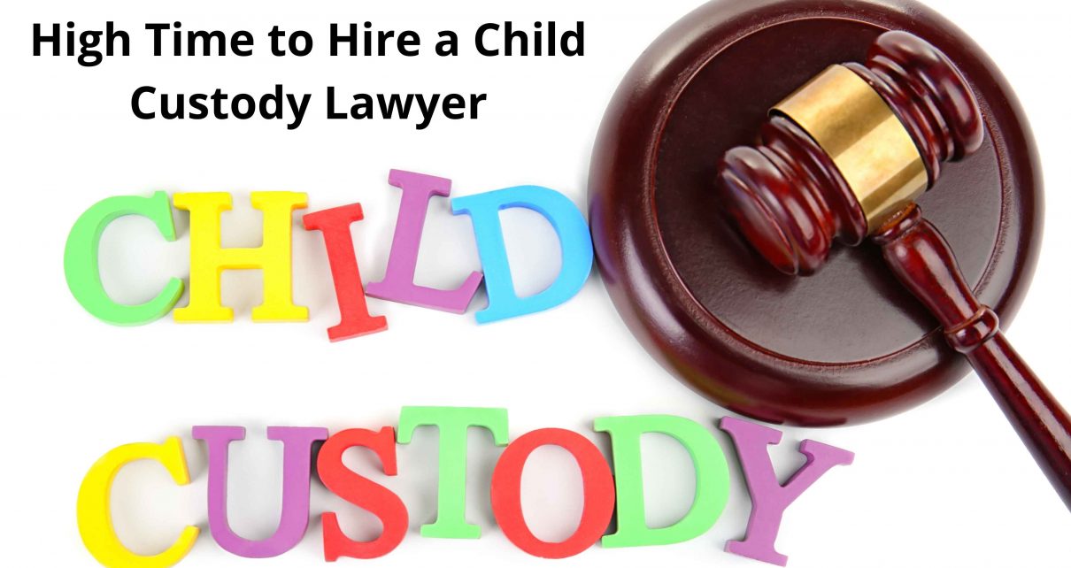 High Time to Hire a Child Custody Lawyer