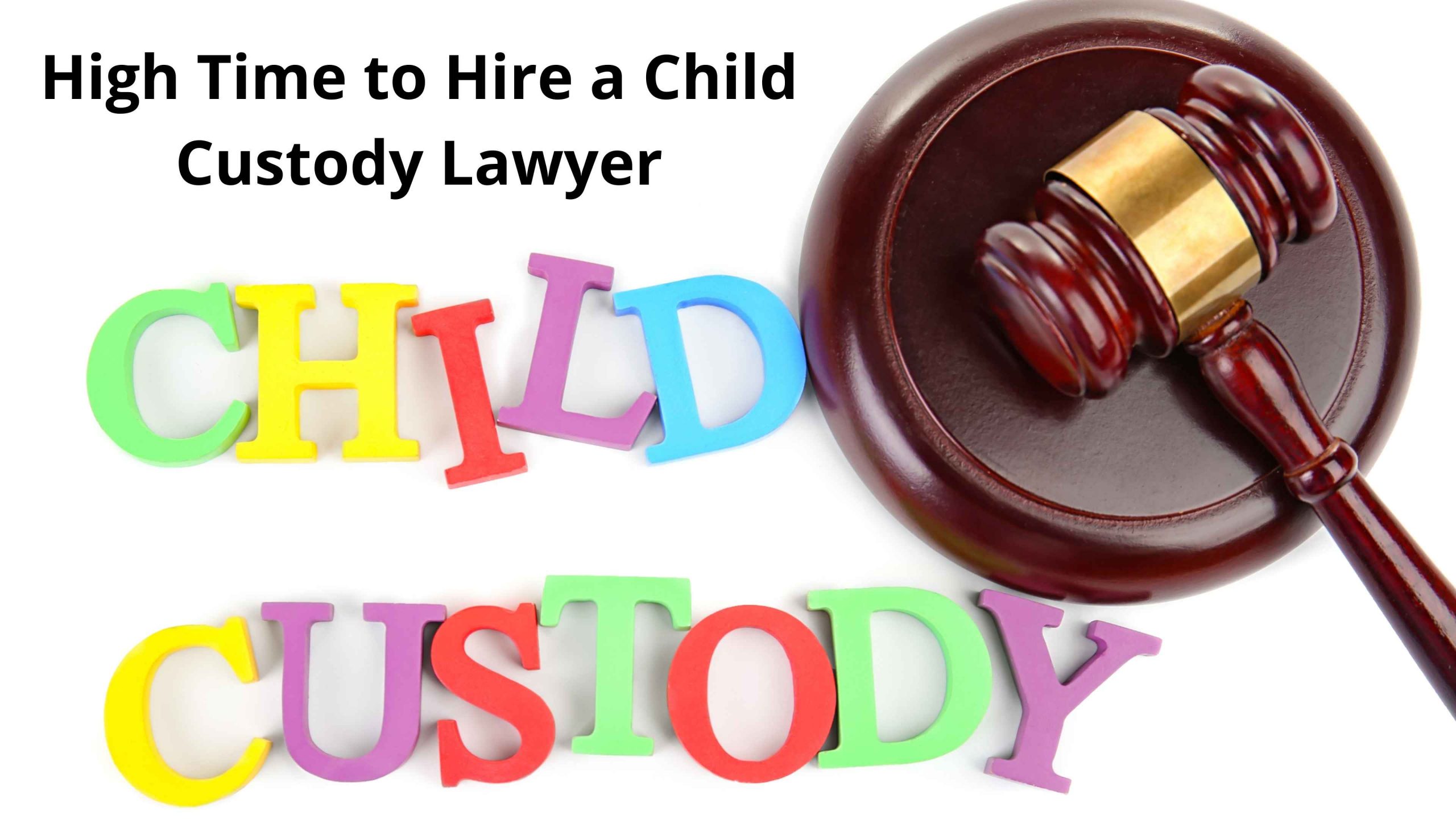 High Time to Hire a Child Custody Lawyer