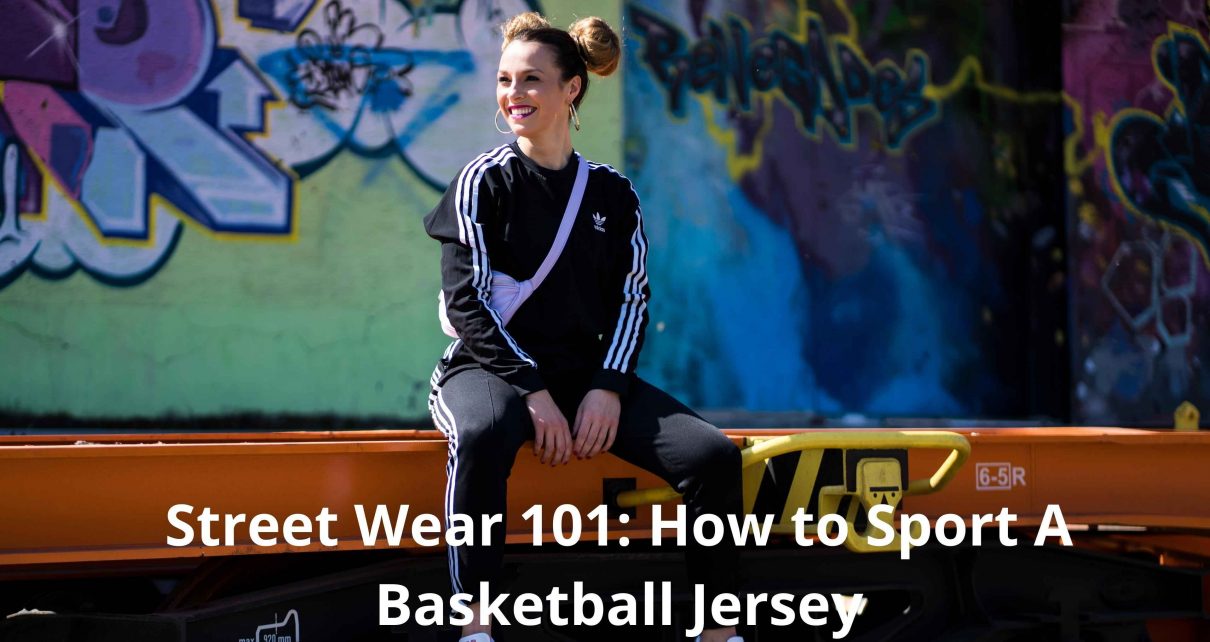 Street Wear 101: How to Sport A Basketball Jersey