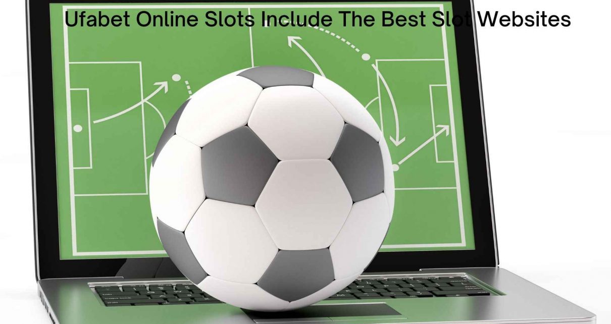 Ufabet Online Slots Include The Best Slot Websites