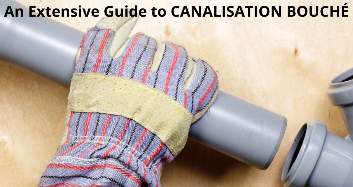 An Extensive Guide to CANALISATION BOUCHÉ