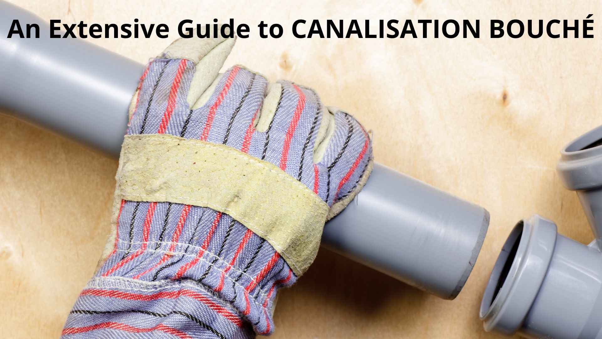 An Extensive Guide to CANALISATION BOUCHÉ