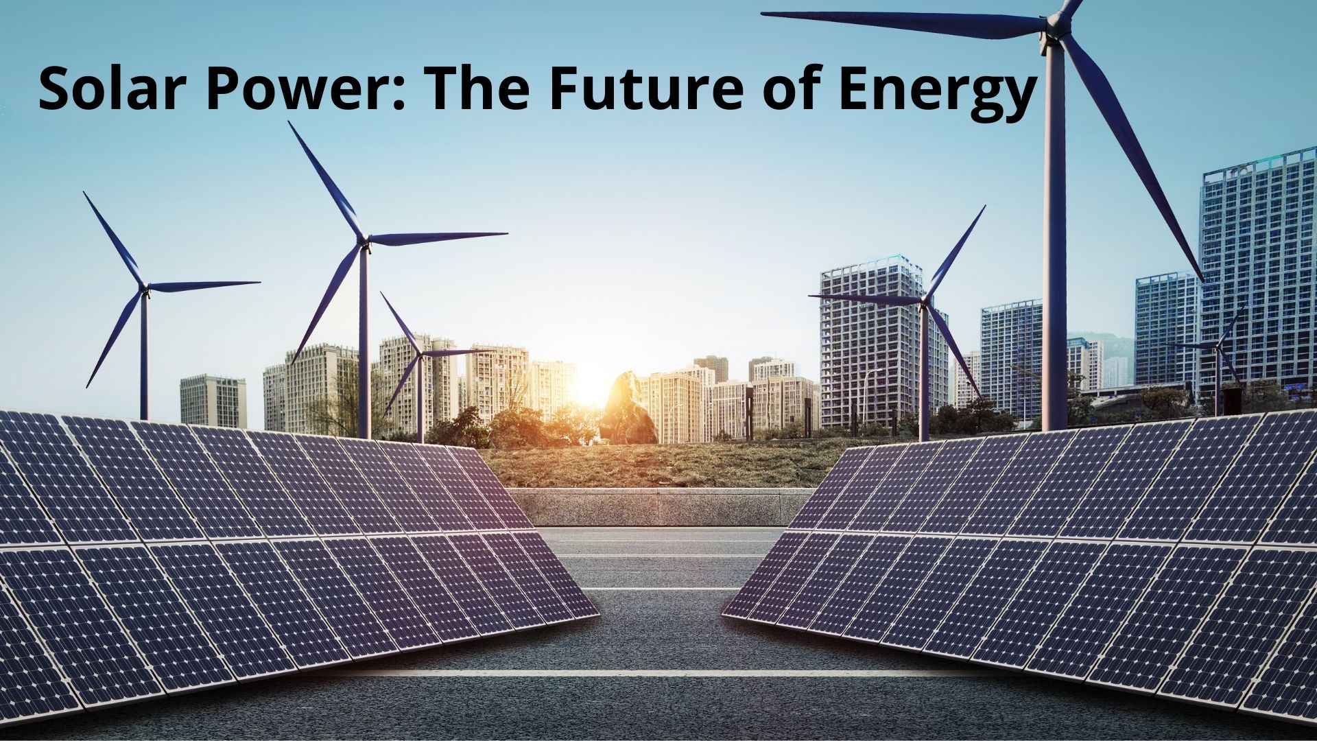 Solar Power: The Future of Energy
