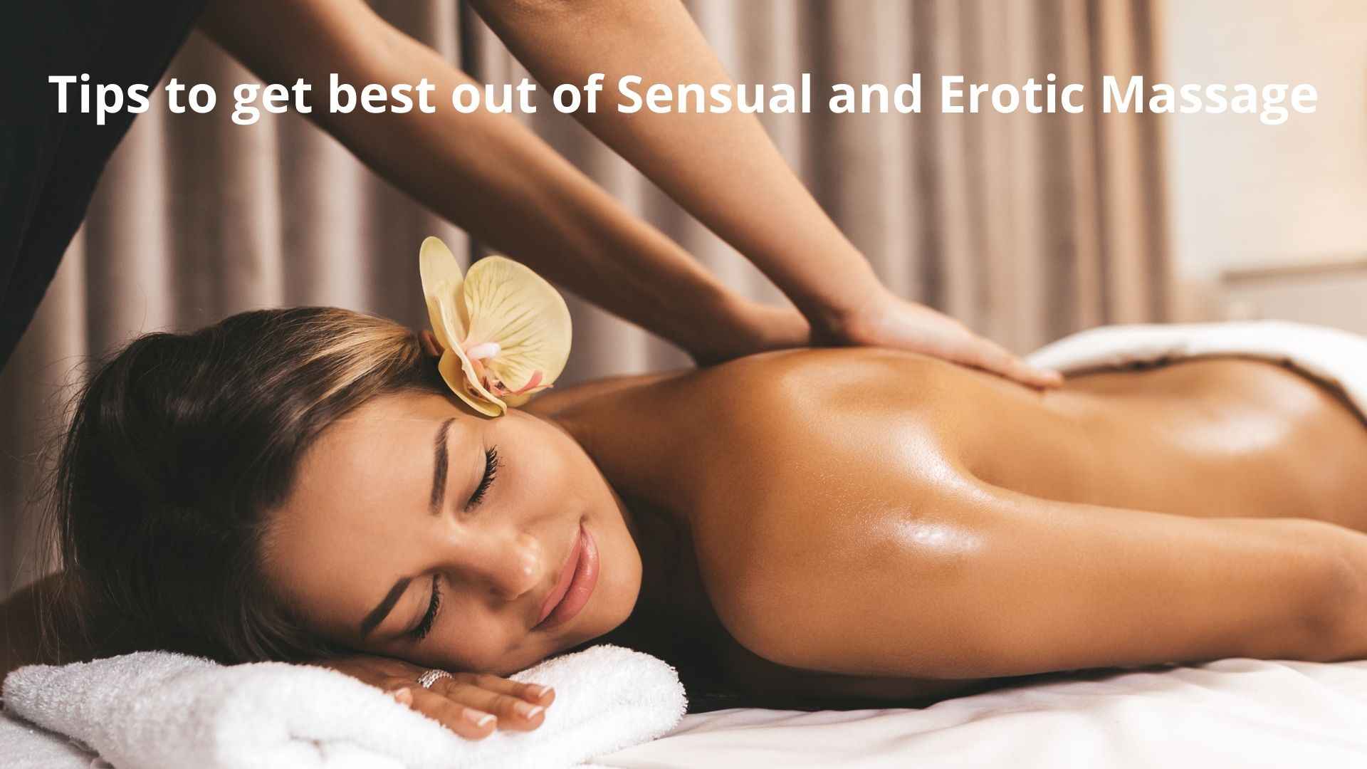 Tips to get best out of Sensual and Erotic Massage