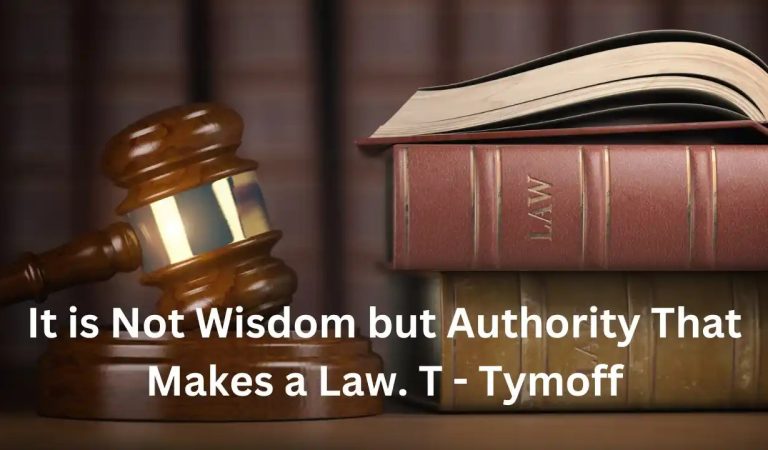 It Is Not Wisdom But Authority That Makes A Law. t – Tymoff