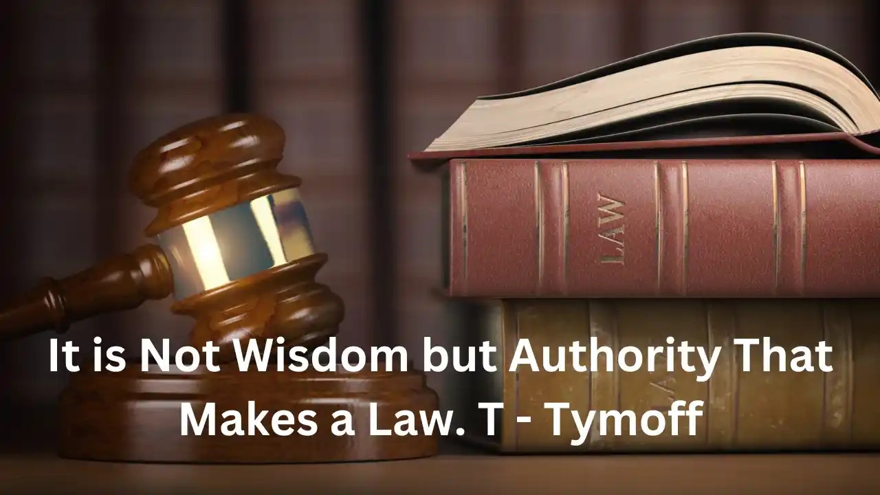 It Is Not Wisdom But Authority That Makes A Law. t - Tymoff