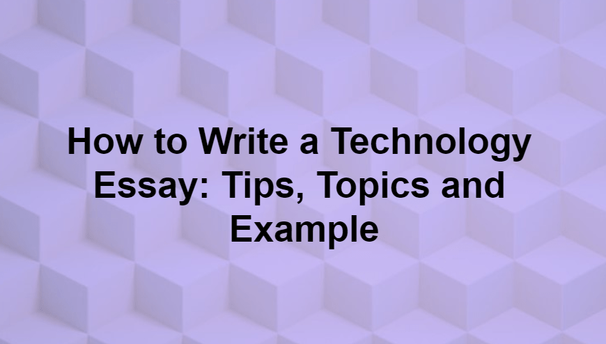 How to write an essay on a technology topic